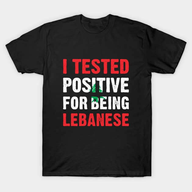 I Tested Positive For Being Lebanese T-Shirt by TikOLoRd